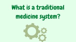 Read more about the article What is a traditional medicine system?