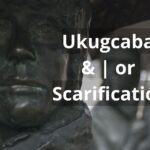 Read more about the article Ukugcaba & | or Scarification