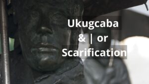 Read more about the article Ukugcaba & | or Scarification